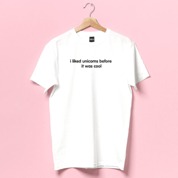 I Liked Unicorns Before It Was Cool