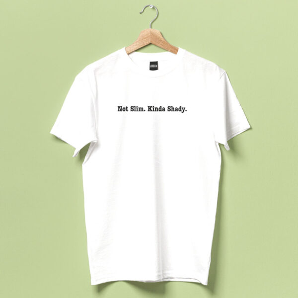 Not Slim. Kinda Shady
